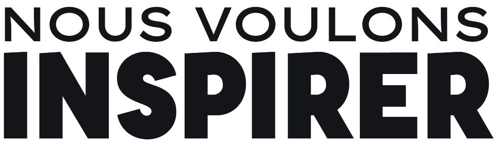 Nous voulons inspirer